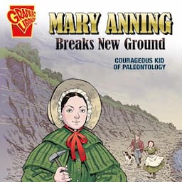 Mary Anning Breaks New Ground: Courageous Kid of Paleontology