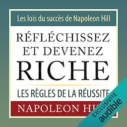 R&eacute;fl&eacute;chissez et devenez riche. Les lois du succ&egrave;s de Napoleon Hill