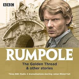 Rumpole: The Golden Thread &amp; Other Stories