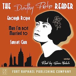 The Dorothy Parker Reader: Enough Rope, Men I'm Not Married To and Sunset Gun