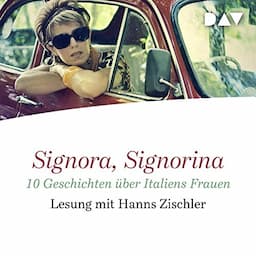 Signora, Signorina: 10 Geschichten &uuml;ber Italiens Frauen