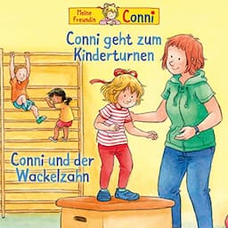 Conni geht zum Kinderturnen / Conni und der Wackelzahn