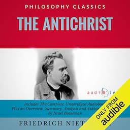 Summary: The Antichrist by Friedrich Nietzsche: The Complete Work Plus an Overview, Summary, Analysis, and Author Biography