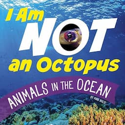 I Am Not an Octopus: Animals in the Ocean