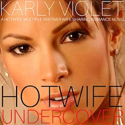 Hotwife Undercover - A Hotwife Multiple Partner Wife Sharing Romance Novel