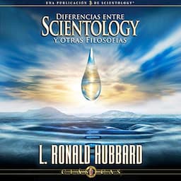 Diferencias Entre Scientology Y Otras Filosof&iacute;as (Narraci&oacute;n en Castellano) [Differences Between Scientology &amp; Other Philosophies (Narration in Castilian)]