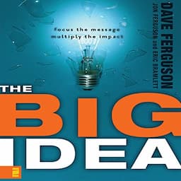 The Big Idea: Focus the Message, Multiply the Impact