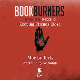 Bookburners: Keeping Friends Close: Episode 13