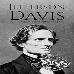 Jefferson Davis (A Life From Beginning to End)