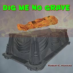 Dig Me No Grave