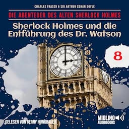 Sherlock Holmes und die Entf&uuml;hrung des Dr. Watson