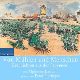 Von M&uuml;hlen und Menschen - Geschichten aus der Provence