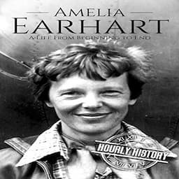 Amelia Earhart: A Life from Beginning to End