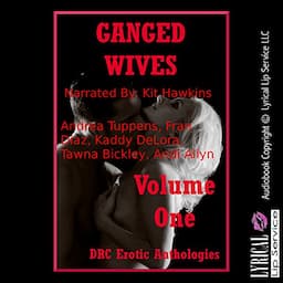 Ganged Wives Volume One: Five Explicit Rough Group Sex Hot Wife Erotica Stories