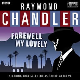 Raymond Chandler: Farewell My Lovely (Dramatised)