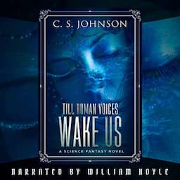 Till Human Voices Wake Us: A Science Fantasy Novel