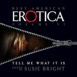 The Best American Erotica, Volume 6: Tell Me What It Is