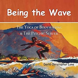 Being the Wave: The Yoga of Bodysurfing and The Psychic Surfer