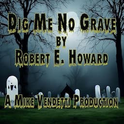 Dig Me No Grave