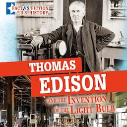 Thomas Edison and the Invention of the Light Bulb: Separating Fact from Fiction