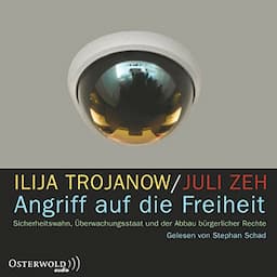 Angriff auf die Freiheit. Sicherheitswahn, &Uuml;berwachungsstaat und der Abbau b&uuml;rgerlicher Rechte