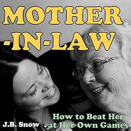 Mother-in-Law: How to Beat Your Mother-in-Law at Her Own Games