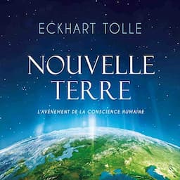 Nouvelle Terre. L'av&egrave;nement de la conscience humaine