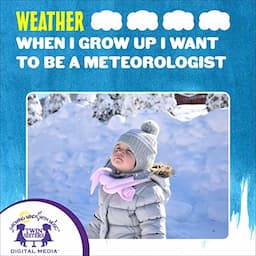 When I Grow Up I Want to Be a Meteorologist