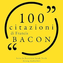 100 citazioni di Francis Bacon