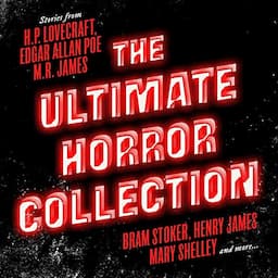 The Ultimate Horror Collection: 60+ Novels and Stories from H.P. Lovecraft, Edgar Allan Poe, M.R. James, Bram Stoker, Henry James, Mary Shelley, and More