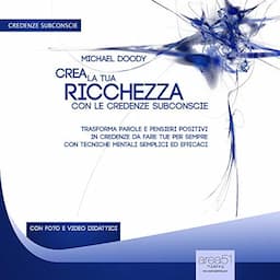 Crea la tua ricchezza con le credenze subconscie [Create Wealth with Subconscious Beliefs]