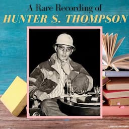 A Rare Recording of Hunter S. Thompson