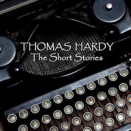 Thomas Hardy: The Short Stories