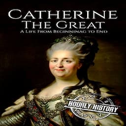 Catherine the Great: A Life from Beginning to End