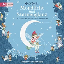 Mondlicht und Sternenglanz - Die sch&ouml;nsten Gute-Nacht-Geschichten