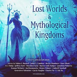 Lost Worlds &amp; Mythological Kingdoms