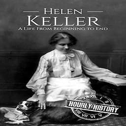 Helen Keller: A Life from Beginning to End