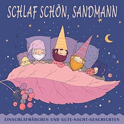 Schlaf sch&ouml;n, Sandmann - Einschlafm&auml;rchen und Gute-Nacht-Geschichten