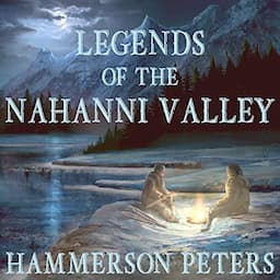 Legends of the Nahanni Valley