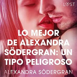 Lo mejor de Alexandra S&ouml;dergran: Un tipo peligroso