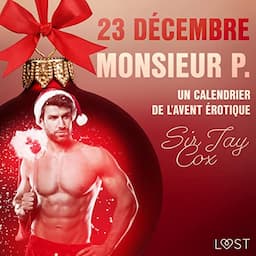 23 d&eacute;cembre : Monsieur P. - Un calendrier de l'Avent &eacute;rotique