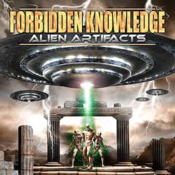 Forbidden Knowledge: Alien Artifacts