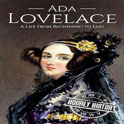 Ada Lovelace: A Life from Beginning to End