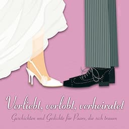 Verliebt, verlobt, verheiratet