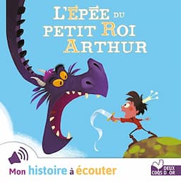 L'&eacute;p&eacute;e du petit roi Arthur