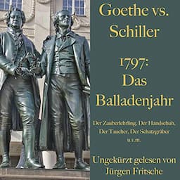 Goethe vs. Schiller. 1797 - Das Balladenjahr