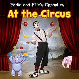 Eddie and Ellie's Opposites at the Circus