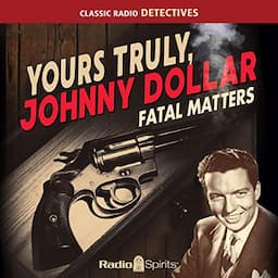 Yours Truly, Johnny Dollar: Fatal Matters