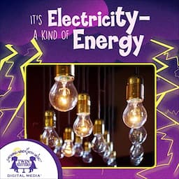 It's Electricity: A Kind of Energy