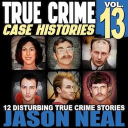 True Crime Case Histories: Volume 13